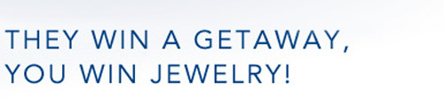 They Win A Getaway, You Win Jewelry! They win a Getaway, you win Jewelry!